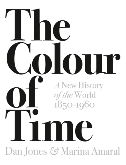 The Colour of Time: A New History of the World, 1850-1960 - 9781789541557