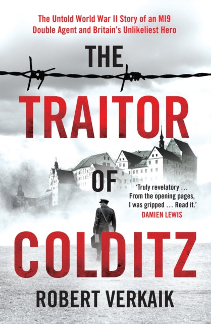 The Traitor of Colditz : The Definitive Untold Account of Colditz Castle: 'Truly revelatory' Damien Lewis - 9781802790764