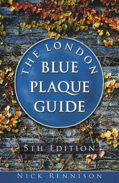 The London Blue Plaque Guide : Fifth Edition - 9781803997704