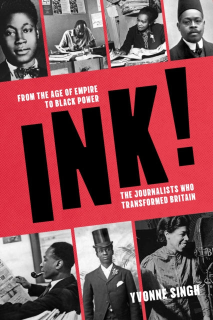 INK! : From the Age of Empire to Black Power, the Journalists who Transformed Britain - 9781803998091