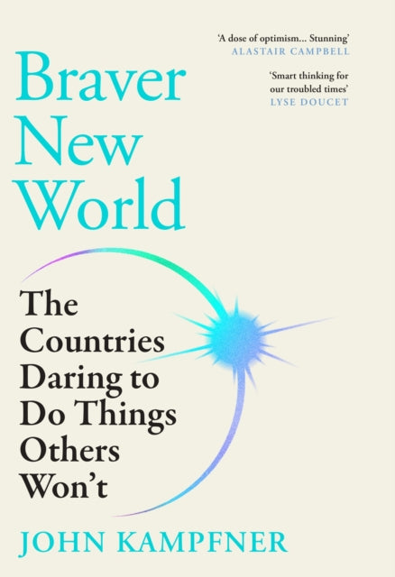 Braver New World : 'A stunning dose of optimism' Alastair Campbell - 9781805462507