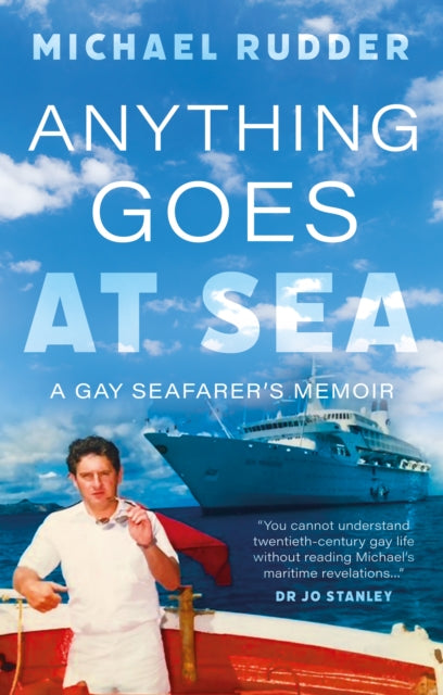Anything Goes at Sea : A Gay Seafarer’s Memoir - 9781835742327