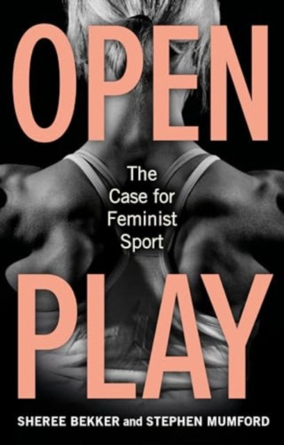 Open Play : The Case for Feminist Sport - 9781836390534