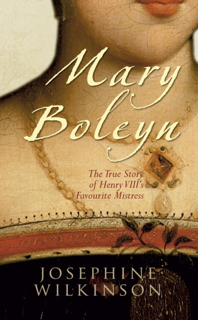 Mary Boleyn : The True Story of Henry VIII's Favourite Mistress - 9781848685253
