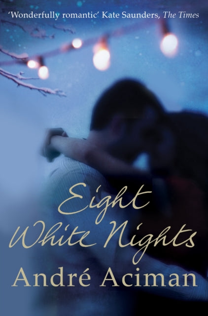 Eight White Nights : The unforgettable love story from the author of Call My By Your Name - 9781848876217