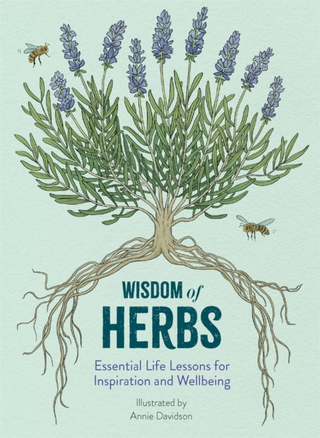 Wisdom of Herbs : Essential Life Lessons for Inspiration and Wellbeing - 9781915751508