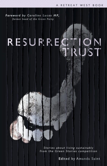 Resurrection Trust : Stories about Living Sustainably from the Green Stories Competition - 9781916448384