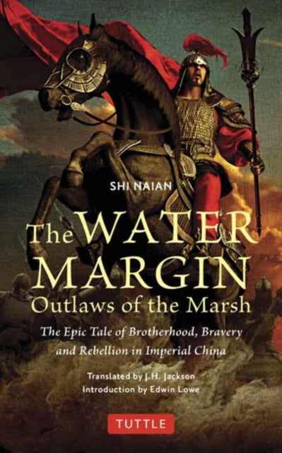 The Water Margin: Outlaws of the Marsh : The Epic Tale of Brotherhood, Bravery and Rebellion in Imperial China - 9784805317877