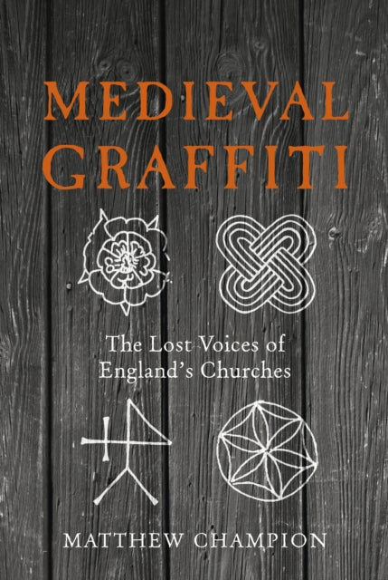 Medieval Graffiti : The Lost Voices of England's Churches-9780091960414