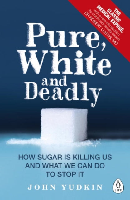 Pure, White and Deadly : How Sugar Is Killing Us and What We Can Do to Stop It-9780241257456