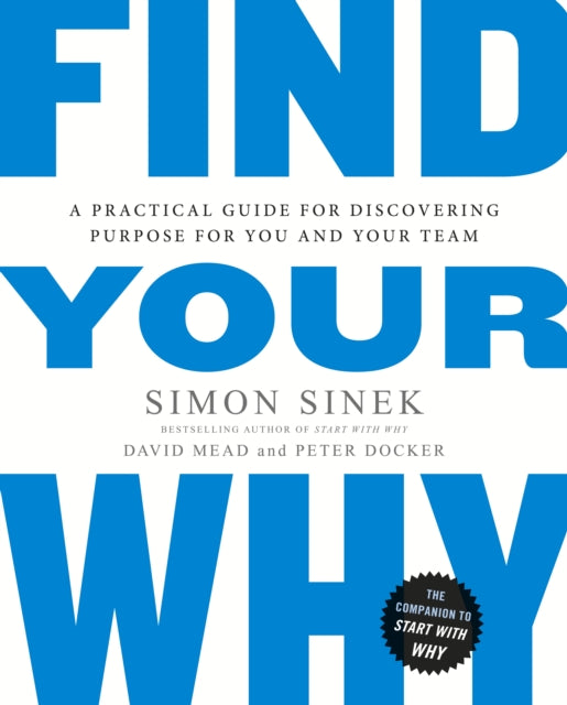 Find Your Why : A Practical Guide for Discovering Purpose for You and Your Team-9780241279267