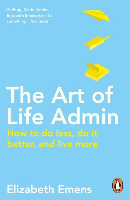 The Art of Life Admin : How To Do Less, Do It Better, and Live More-9780241972502