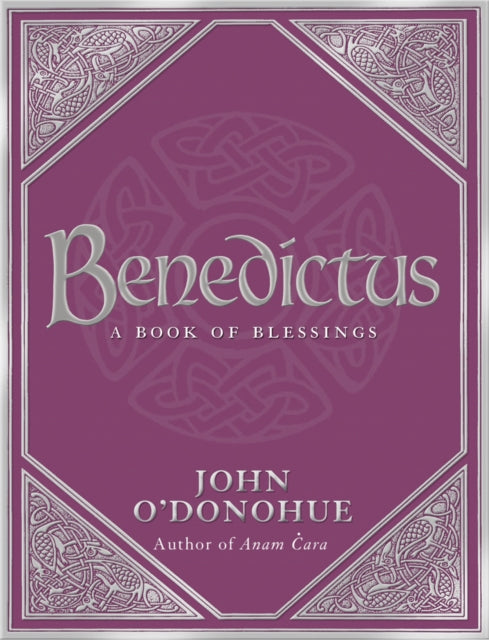 Benedictus : A Book Of Blessings - an inspiring and comforting and deeply touching collection of blessings for every moment in life from international bestselling author John O'Donohue-9780593058626