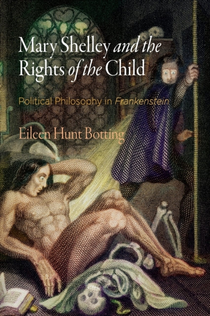 Mary Shelley and the Rights of the Child : Political Philosophy in Frankenstein-9780812224566
