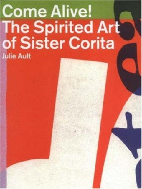 Come Alive : The Spirited Art of Sister Corita-9780954502522