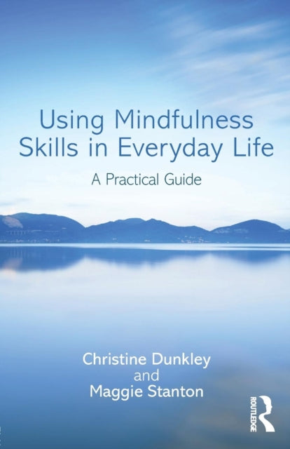 Using Mindfulness Skills in Everyday Life : A practical guide-9781138930841