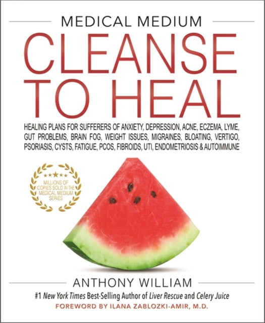 Medical Medium Cleanse to Heal : Healing Plans for Sufferers of Anxiety, Depression, Acne, Eczema, Lyme, Gut Problems, Brain Fog, Weight Issues, Migraines, Bloating, Vertigo, Psoriasis, Cysts, Fatigue-9781401958459
