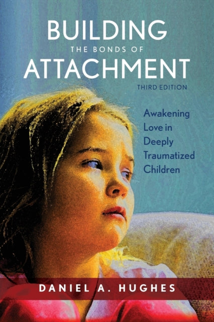 Building the Bonds of Attachment : Awakening Love in Deeply Traumatized Children-9781442274136