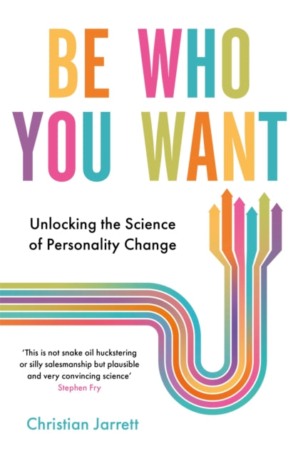 Be Who You Want : Unlocking the Science of Personality Change-9781472141026