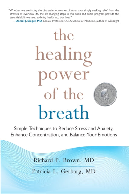 The Healing Power of the Breath : Simple Techniques to Reduce Stress and Anxiety, Enhance Concentration, and Balance Your Emotions-9781590309025