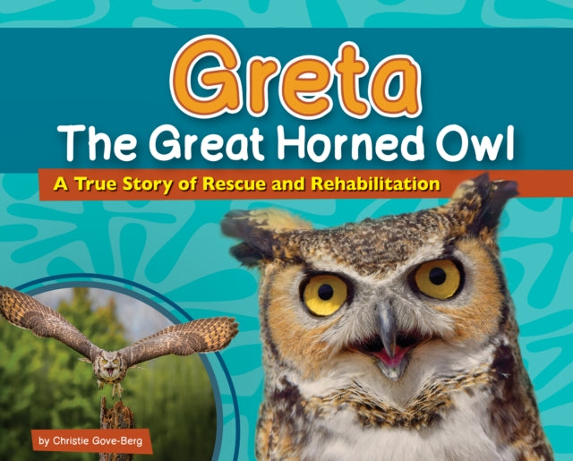 Greta the Great Horned Owl : A True Story of Rescue and Rehabilitation-9781591938156