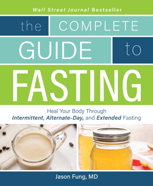 The Complete Guide To Fasting : Heal Your Body Through Intermittent, Alternate-Day, and Extended Fasting-9781628600018