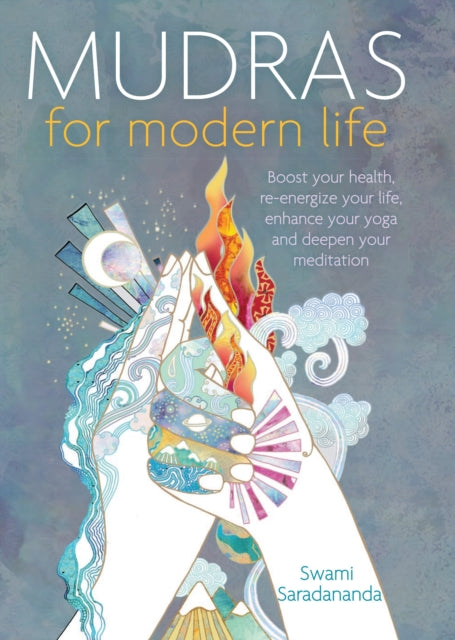 Mudras for Modern Life : Boost your health, re-energize your life, enhance your yoga and deepen your meditation-9781780289984