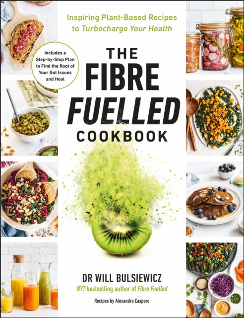 The Fibre Fuelled Cookbook : Inspiring Plant-Based Recipes to Turbocharge Your Health-9781785044175