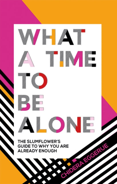What a Time to be Alone : The Slumflower's Guide to Why You Are Already Enough-9781787132115