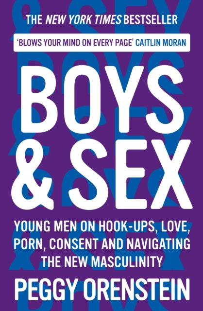 Boys & Sex : Young Men on Hook-ups, Love, Porn, Consent and Navigating the New Masculinity-9781788166577