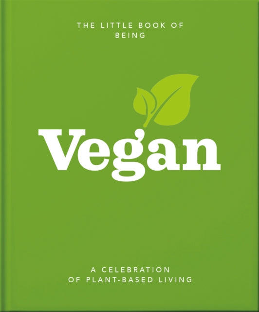 The Little Book of Being Vegan : A celebration of plant-based living-9781800690103