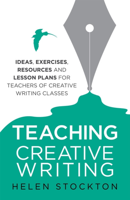 Teaching Creative Writing : Ideas, exercises, resources and lesson plans for teachers of creative-writing classes-9781845285197