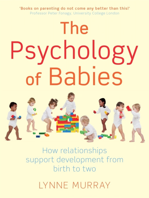 The Psychology of Babies : How relationships support development from birth to two-9781849012935