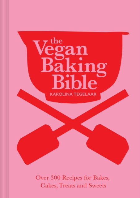 The Vegan Baking Bible : Over 300 Recipes for Bakes, Cakes, Treats and Sweets-9781911682493