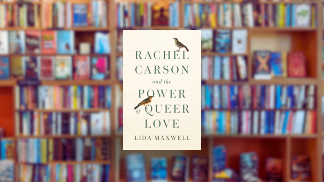 Rachel Carson and the Power of Queer Love by Lida Maxwell