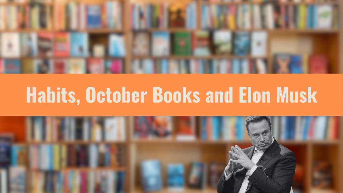 Habits, October Books and Elon Musk