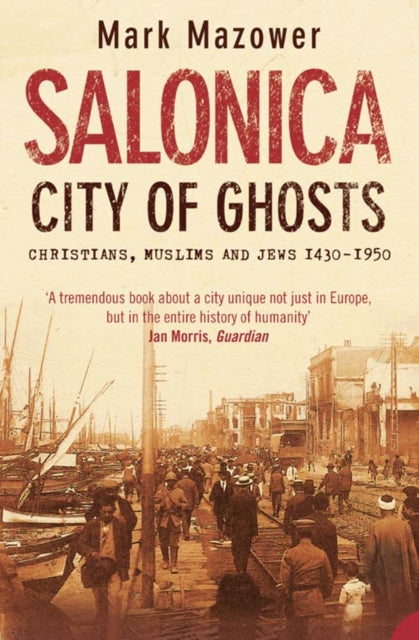 Salonica, City of Ghosts : Christians, Muslims and Jews - 9780007120222