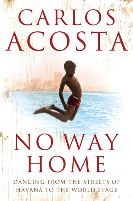 No Way Home : A Cuban Dancer’s Story - 9780007250783