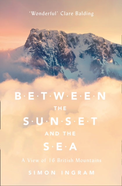 Between the Sunset and the Sea : A View of 16 British Mountains - 9780007547906