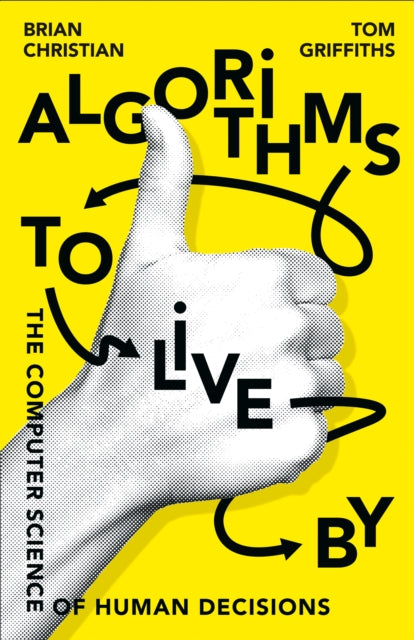 Algorithms to Live By : The Computer Science of Human Decisions - 9780007547999