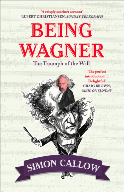 Being Wagner : The Triumph of the Will - 9780008105716