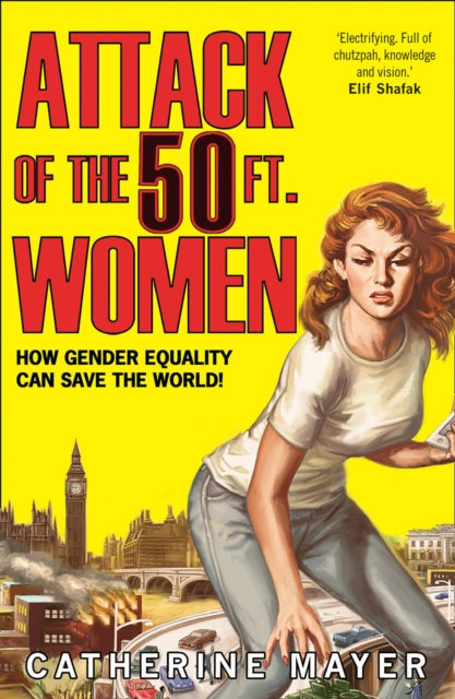 Attack of the 50 Ft. Women : How Gender Equality Can Save the World! - 9780008191146