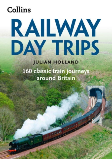 Railway Day Trips : 160 Classic Train Journeys Around Britain - 9780008223571