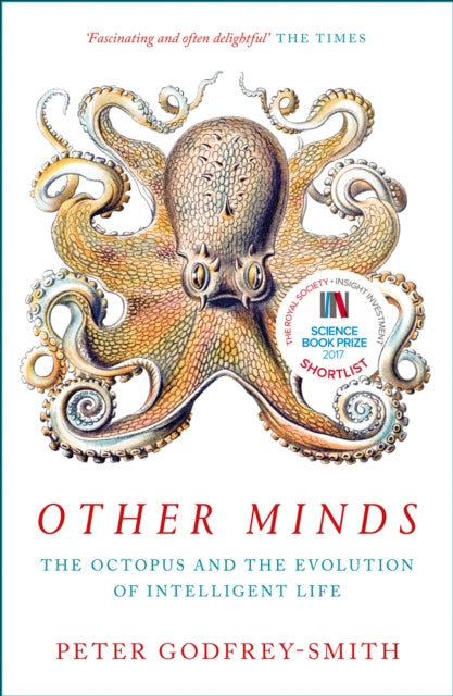 Other Minds : The Octopus and the Evolution of Intelligent Life - 9780008226299