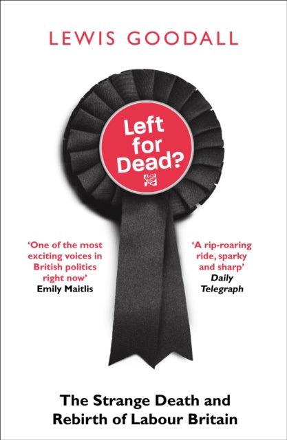 Left for Dead? : The Strange Death and Rebirth of Labour Britain - 9780008226725