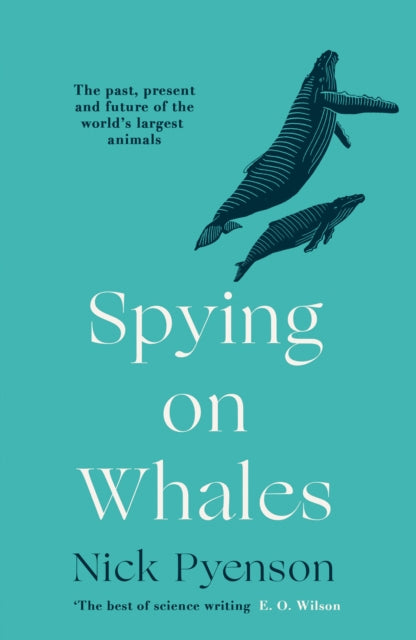 Spying on Whales : The Past, Present and Future of the World’s Largest Animals - 9780008244507