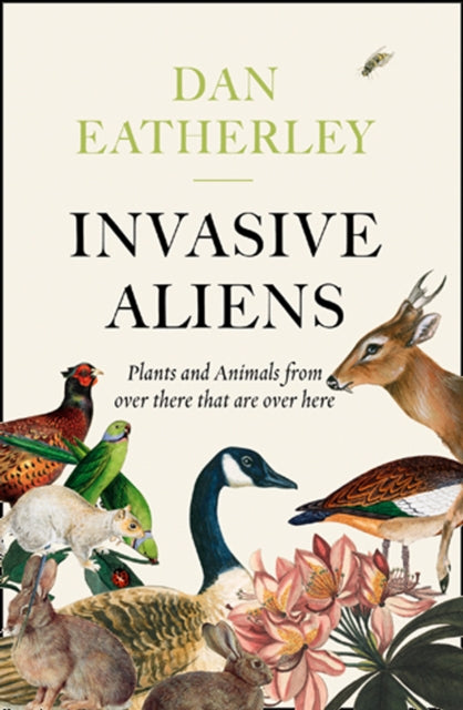 Invasive Aliens : The Plants and Animals from Over There That are Over Here - 9780008262785