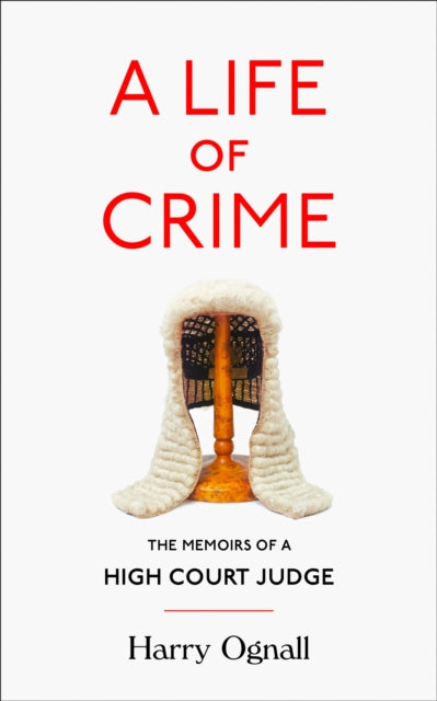 A Life of Crime : The Memoirs of a High Court Judge - 9780008267483