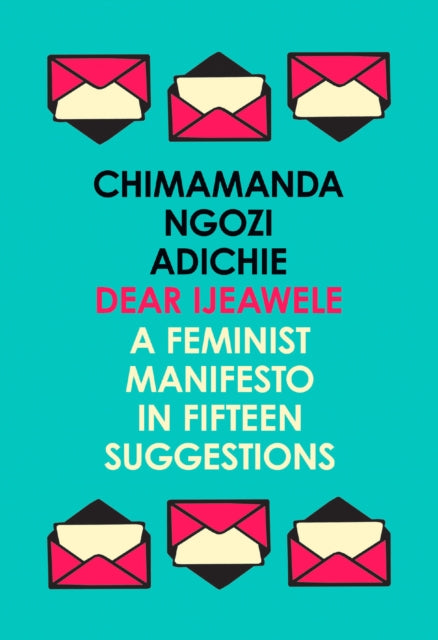 Dear Ijeawele, or a Feminist Manifesto in Fifteen Suggestions - 9780008275709