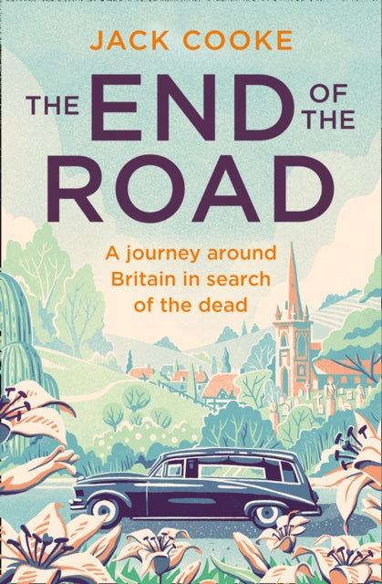 The End of the Road : A Journey Around Britain in Search of the Dead - 9780008294717